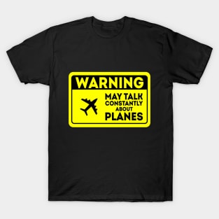 Warning May Talk Constantly About Planes T-Shirt